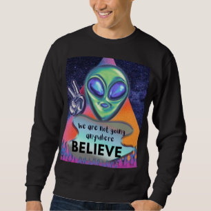 We are not going anywhere believe sweatshirt
