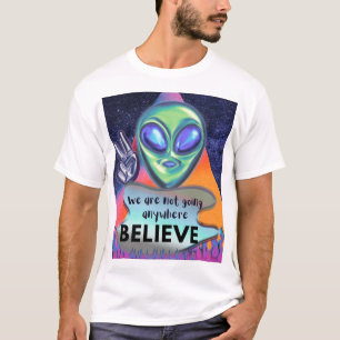 we are not going anywhere, belive T-Shirt