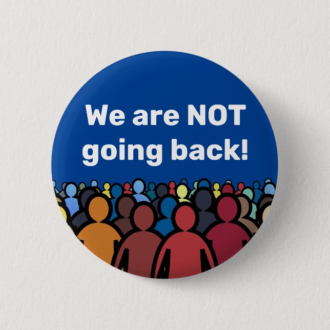 We are NOT going back  6 Cm Round Badge (Front)