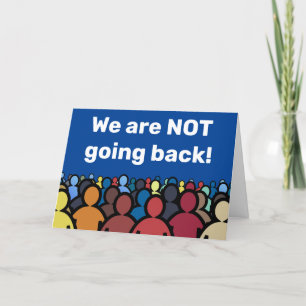 We are NOT going back Card