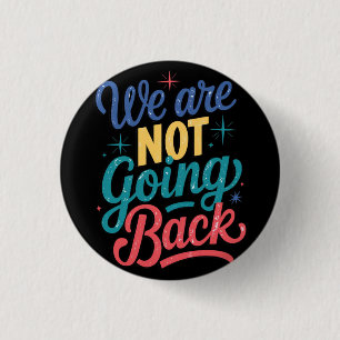 We Are Not Going Back Election 2024 3 Cm Round Badge