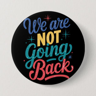 We Are Not Going Back Election 2024 7.5 Cm Round Badge