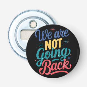 We Are Not Going Back Election 2024 Bottle Opener