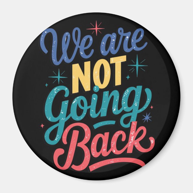 We Are Not Going Back Election 2024 Magnet (Front)