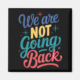 We Are Not Going Back Election 2024 Magnet