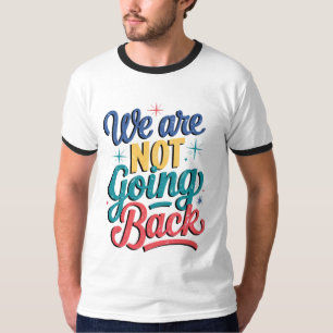 We Are Not Going Back Election 2024 T-Shirt