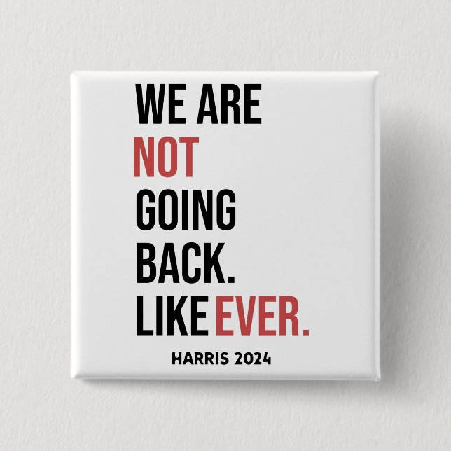 We are not going back ever, vote for Harris 15 Cm Square Badge (Front)