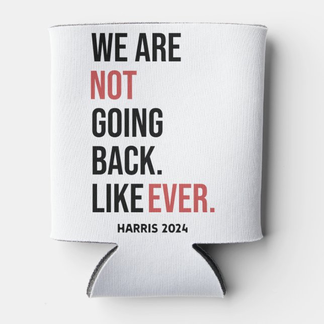 We are not going back ever, vote for Harris Can Cooler (Front)