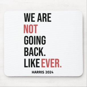 We are not going back ever, vote for Harris Mouse Mat