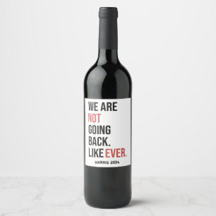 We are not going back ever, vote for Harris Wine Label