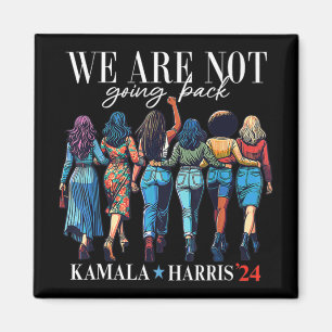 We Are Not Going Back For Kamala Harris 24  Magnet