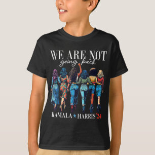 We Are Not Going Back For Kamala Harris 24 T-Shirt