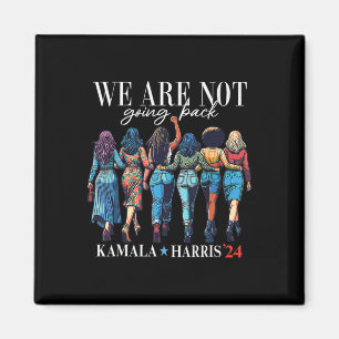 We Are Not Going Back Kamala Harris Waltz 24 Madam Magnet