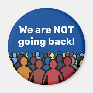 We are NOT going back  Magnet