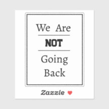 "We Are NOT Going Back" Phrase