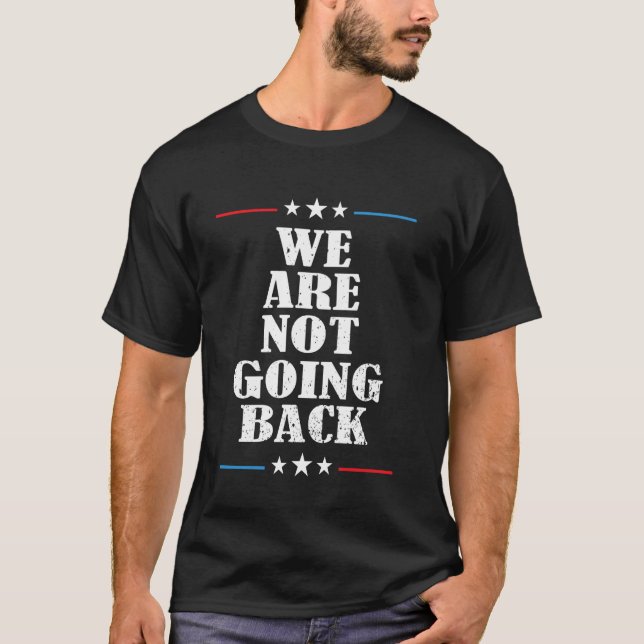 We Are Not Going Back T-Shirt (Front)