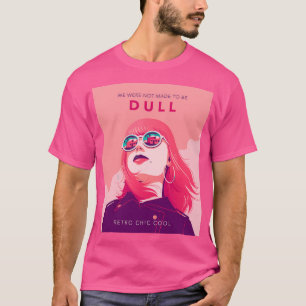 We Are Not Meant To Be Dull Retro Chic Cool Manga T-Shirt