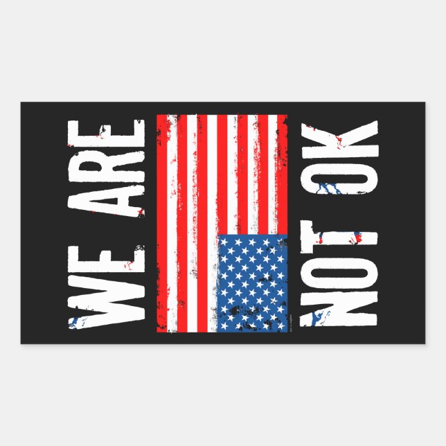 We Are Not Ok Upside Down American Flag Protest Rectangular Sticker (Front)