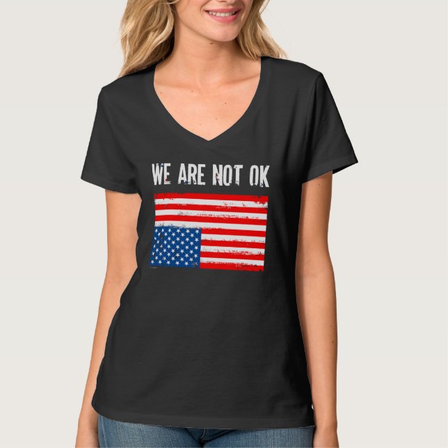 We Are Not Ok Upside Down American Flag T-Shirt (Front)