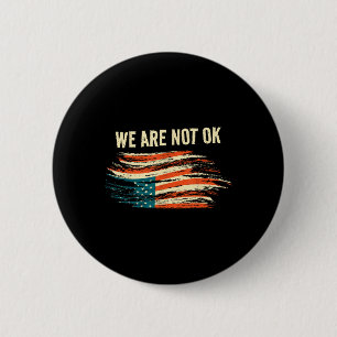 We Are Not Ok Upside Down Flag American Vintage Po 6 Cm Round Badge