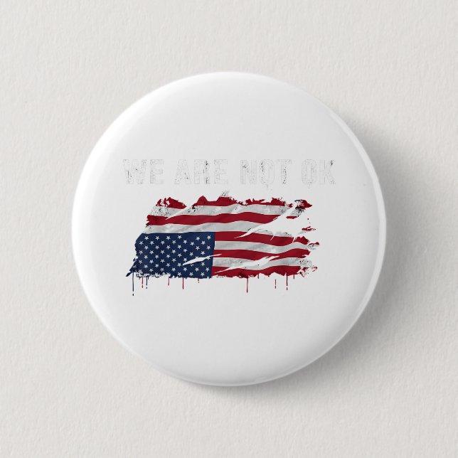 We Are Not Ok Upside Down Flag Shirt  6 Cm Round Badge (Front)