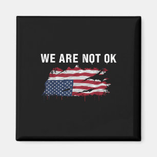 We Are Not Ok Upside Down Flag Shirt Magnet