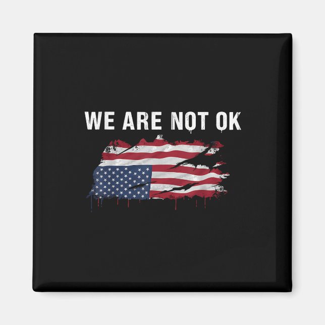 We Are Not Ok Upside Down Flag Shirt  Magnet (Front)