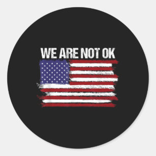 We Are Not Ok Usa Flag Design  Classic Round Sticker