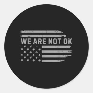 We Are Not Ok Usa Flag Ide Down Design Classic Round Sticker