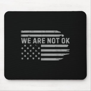 We Are Not Ok Usa Flag Ide Down Design Mouse Mat