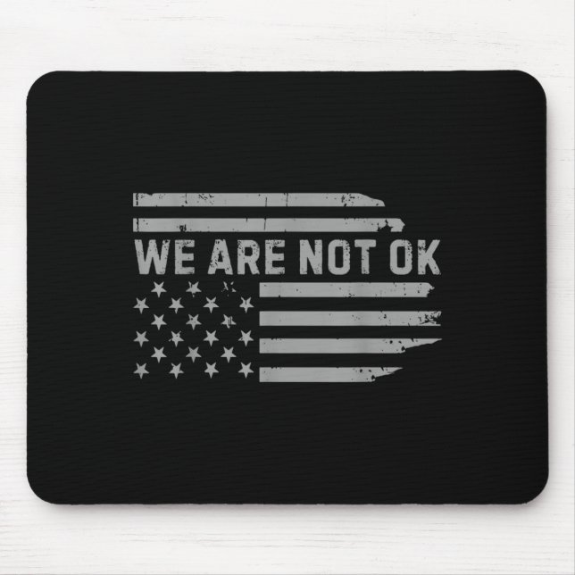 We Are Not Ok Usa Flag Ide Down Design Mouse Mat (Front)