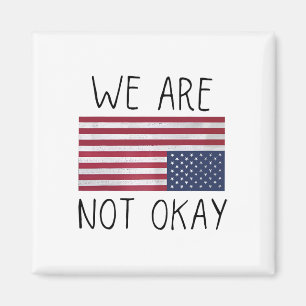 We Are Not Ok Usa Flag Upside Down Patriotic Sayin Magnet