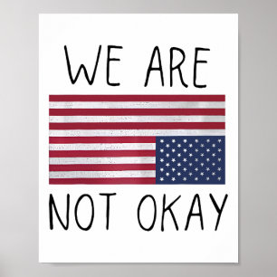 We Are Not Ok Usa Flag Upside Down Patriotic Sayin Poster