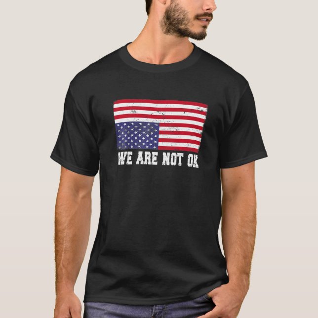 We Are Not Ok Usa Flag Upside Down   T-Shirt (Front)