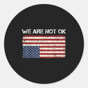 We Are Not Ok Usa Flag Upside Down T-shirt.png Classic Round Sticker