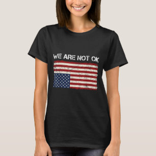 We Are Not Ok Usa Flag Upside Down T-shirt.png T-Shirt