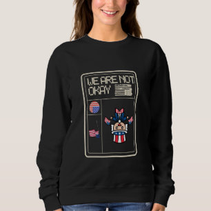We Are Not Okay American Flag Upside Down Protest Sweatshirt