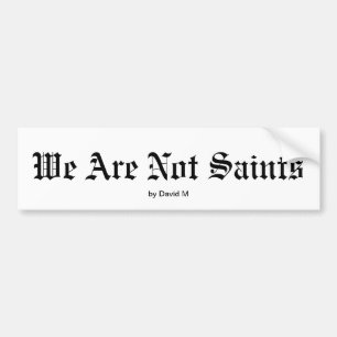 We Are Not Saints Bumper Sticker