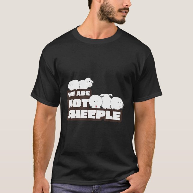 We Are Not SHEEPLE. Use Critical Thinking. T-Shirt (Front)