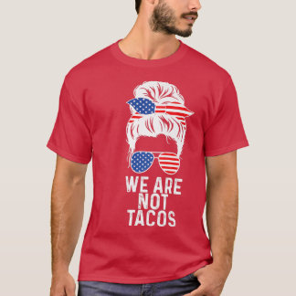 We Are Not Tacos American Messy Bun USA Flag T-Shirt
