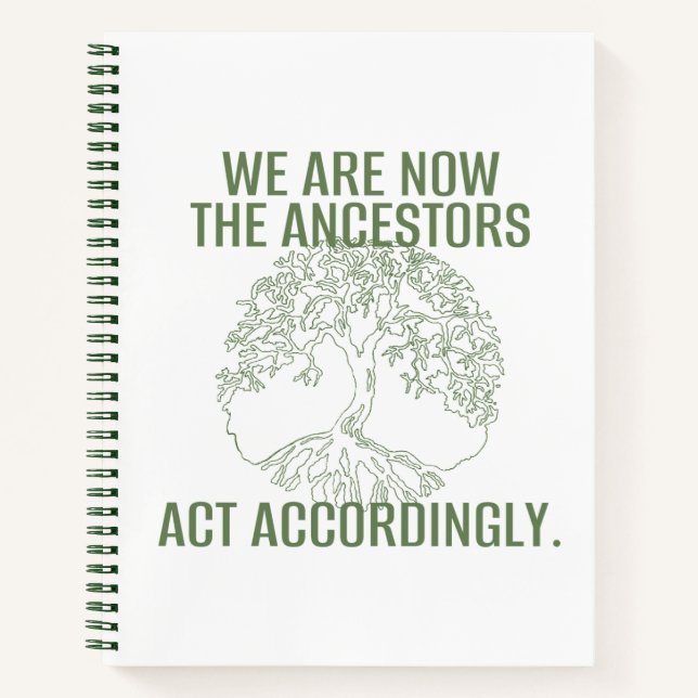 WE ARE NOW THE ANCESTORS |  NOTEBOOK (Front)