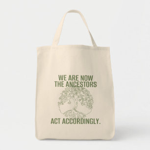 WE ARE NOW THE ANCESTORS   Reusable Tote Bag