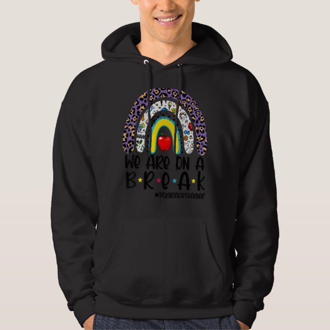 We Are On A Break Leopard Rainbow 9th Grade Teache Hoodie (Front)