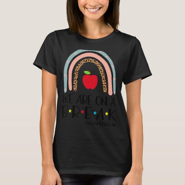 We Are On A Break Summer Break Leopard Rainbow Tea T-Shirt (Front)