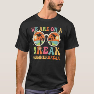 We Are On A Break Summer Break Retro Groovy T-Shirt