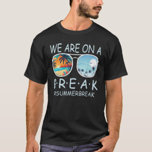 We Are On A Break Teacher Glasses Summer Break Hel T-Shirt