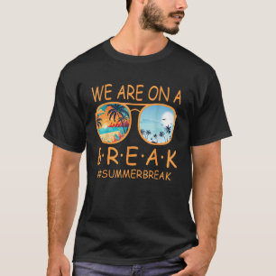 We Are On A Break Teacher Glasses Summer Break Hel T-Shirt