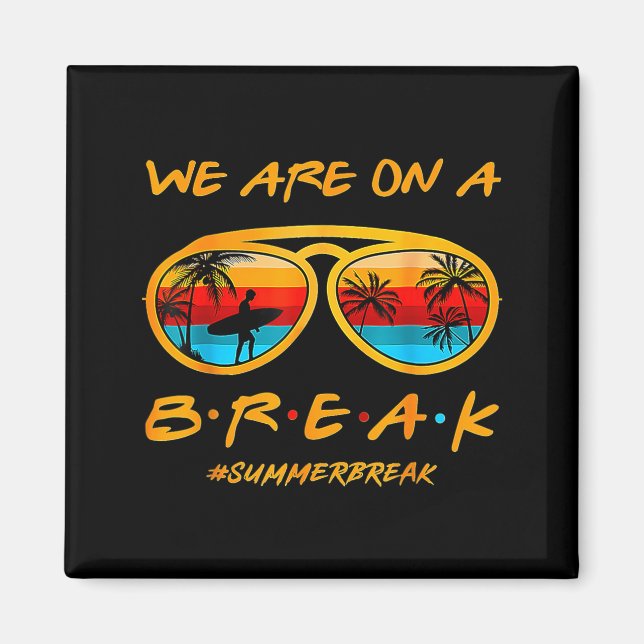 We Are On A Break Teacher Summer Sunglasses Hello Magnet (Front)