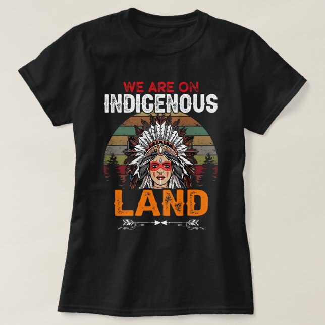 We are on Indigenous Land funny native american In T-Shirt (Design Front)