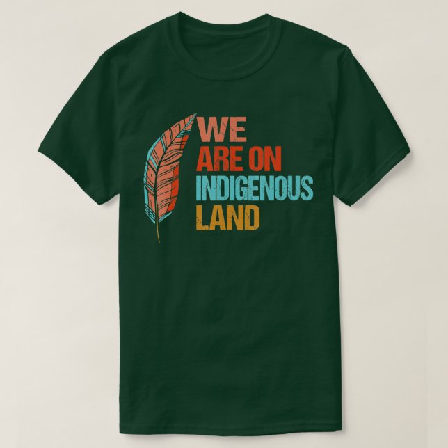 We are on Indigenous Land Native American Indian p T-Shirt (Design Front)
